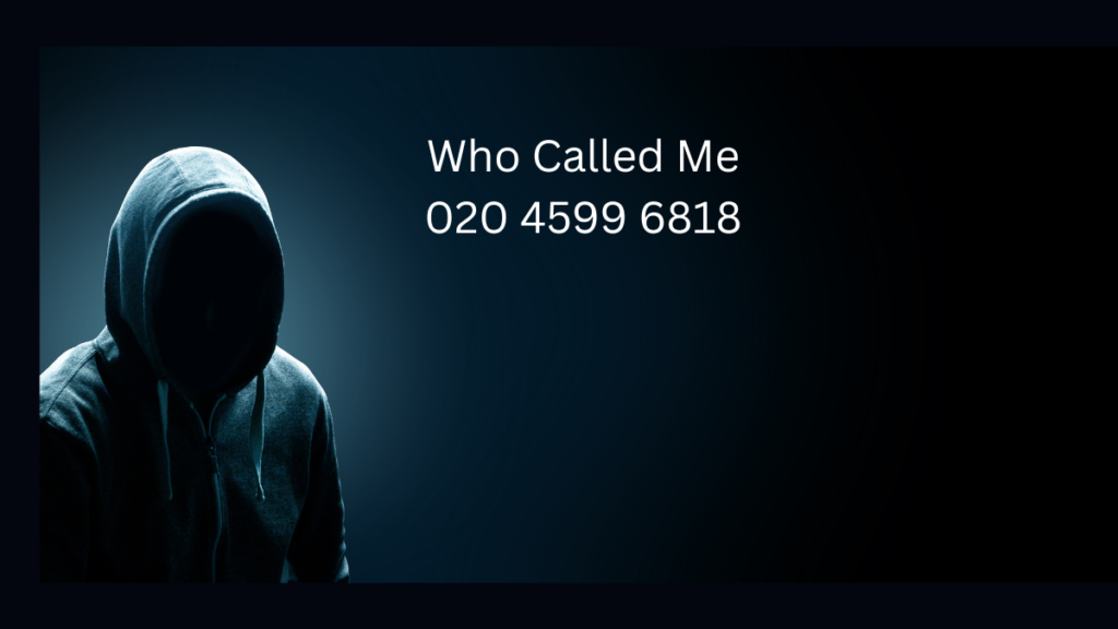 who called me 020 4599 6818